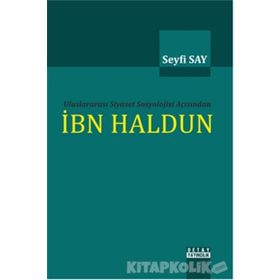 Uluslararası Siyaset Sosyolojisi Açısından İbn Haldun - Seyfi Say