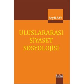 Uluslararası Siyaset Sosyolojisi - Seyfi Say