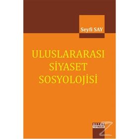 Uluslararası Siyaset Sosyolojisi - Seyfi Say