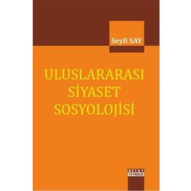Uluslararası Siyaset Sosyolojisi - Seyfi Say