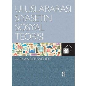 ULUSLARARASI SIYASETIN SOSYAL TEORISI SOCIAL THEORY OF INTERNATIONAL POLITICS - ALEXANDER WENDT