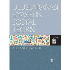 ULUSLARARASI SIYASETIN SOSYAL TEORISI SOCIAL THEORY OF INTERNATIONAL POLITICS - ALEXANDER WENDT
