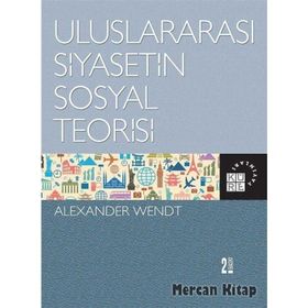 ULUSLARARASI SIYASETIN SOSYAL TEORISI SOCIAL THEORY OF INTERNATIONAL POLITICS - ALEXANDER WENDT