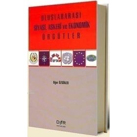 ULUSLARARASI SIYASI, ASKERI VE EKONOMIK ÖRGÜTLER - UĞUR ÖZGÖKER