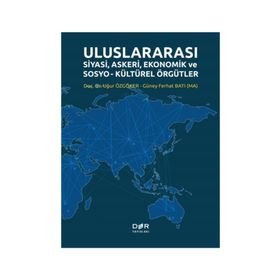 ULUSLARARASI SIYASI, ASKERI VE EKONOMIK ÖRGÜTLER - UĞUR ÖZGÖKER