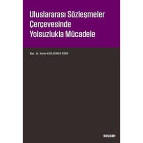 Uluslararası Sözleşmeler Çerçevesinde Yolsuzlukla Mücadele - Deniz Kızılsümer Özer