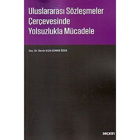 Uluslararası Sözleşmeler Çerçevesinde Yolsuzlukla Mücadele - Deniz Kızılsümer Özer