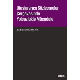 Uluslararası Sözleşmeler Çerçevesinde Yolsuzlukla Mücadele - Deniz Kızılsümer Özer