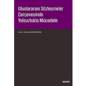 Uluslararası Sözleşmeler Çerçevesinde Yolsuzlukla Mücadele - Deniz Kızılsümer Özer