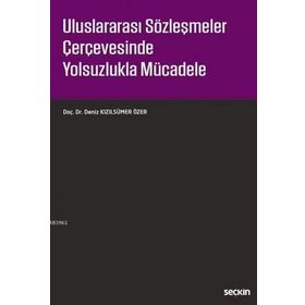Uluslararası Sözleşmeler Çerçevesinde Yolsuzlukla Mücadele - Deniz Kızılsümer Özer