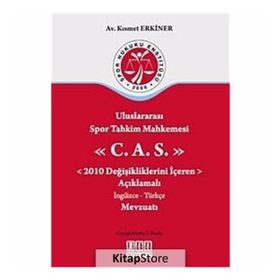 ULUSLARARASI SPOR TAHKIM MAHKEMESI C.A.S. 2010 DEĞİŞİKLİKLERİNİ İÇEREN AÇIKLAMALI İNGİLİZCE-TÜRKÇE - KISMET ERKINER