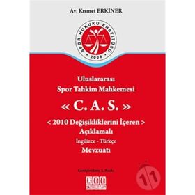 ULUSLARARASI SPOR TAHKIM MAHKEMESI C.A.S. 2010 DEĞİŞİKLİKLERİNİ İÇEREN AÇIKLAMALI İNGİLİZCE-TÜRKÇE - KISMET ERKINER