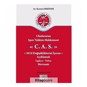 ULUSLARARASI SPOR TAHKIM MAHKEMESI C.A.S. 2010 DEĞİŞİKLİKLERİNİ İÇEREN AÇIKLAMALI İNGİLİZCE-TÜRKÇE - KISMET ERKINER