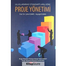 ULUSLARARASI STANDARTLARA GÖRE PROJE YÖNETIMI - AYŞEGÜL ELMAS;ÇETIN ELMAS