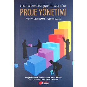 ULUSLARARASI STANDARTLARA GÖRE PROJE YÖNETIMI - AYŞEGÜL ELMAS;ÇETIN ELMAS