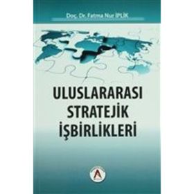 Uluslararası Stratejik İşbirlikleri - Fatma Nur İplik