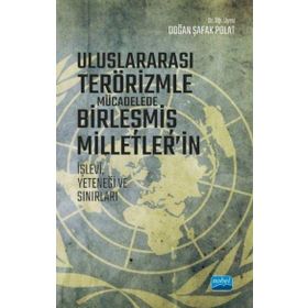 Uluslararası Terörizmle Mücadelede Birleşmiş Milletlerin İşlevi Yeteneği ve Sınırları - Nobel Yayınevi