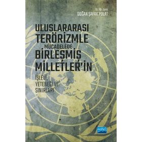 Uluslararası Terörizmle Mücadelede Birleşmiş Milletlerin İşlevi Yeteneği ve Sınırları - Nobel Yayınevi