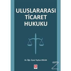 Uluslararası Ticaret Hukuku - Tayfun Ercan