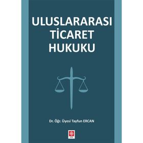 Uluslararası Ticaret Hukuku - Tayfun Ercan