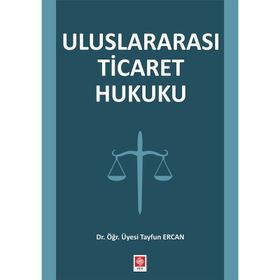 Uluslararası Ticaret Hukuku - Tayfun Ercan