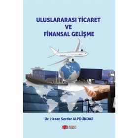 Uluslararası Ticaret ve Finansal Gelişme - Hasan Serdar Alpdündar