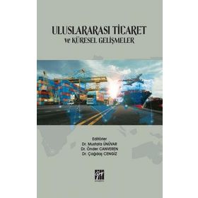 Uluslararası Ticaret ve Küresel Gelişmeler - Mustafa Ünüvar