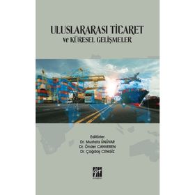 Uluslararası Ticaret ve Küresel Gelişmeler - Mustafa Ünüvar