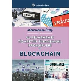 Uluslararası Ticaretin Finansmanı Prensipleri ve Blockchain - Abdurrahman Özalp