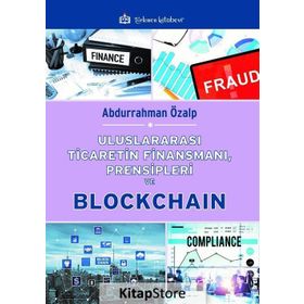 Uluslararası Ticaretin Finansmanı Prensipleri ve Blockchain - Abdurrahman Özalp