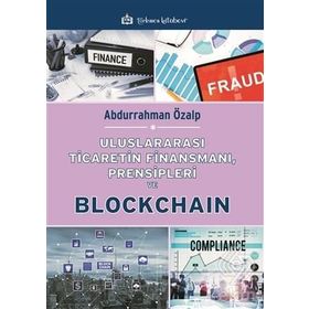 Uluslararası Ticaretin Finansmanı Prensipleri ve Blockchain - Abdurrahman Özalp