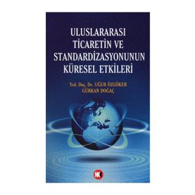 ULUSLARARASI TICARETIN VE STANDARDIZASYONUNUN KÜRESEL ETKILERI - UĞUR ÖZGÖKER; GÜRKAN DOĞAÇ