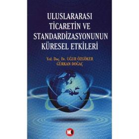 ULUSLARARASI TICARETIN VE STANDARDIZASYONUNUN KÜRESEL ETKILERI - UĞUR ÖZGÖKER; GÜRKAN DOĞAÇ