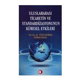 ULUSLARARASI TICARETIN VE STANDARDIZASYONUNUN KÜRESEL ETKILERI - UĞUR ÖZGÖKER; GÜRKAN DOĞAÇ