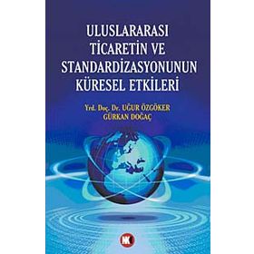 ULUSLARARASI TICARETIN VE STANDARDIZASYONUNUN KÜRESEL ETKILERI - UĞUR ÖZGÖKER; GÜRKAN DOĞAÇ