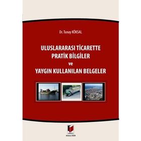 ULUSLARARASI TICARETTE PRATIK BILGILER VE YAYGIN KULLANILAN BELGELER - TUNAY KÖKSAL
