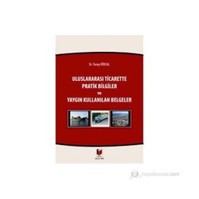 ULUSLARARASI TICARETTE PRATIK BILGILER VE YAYGIN KULLANILAN BELGELER - TUNAY KÖKSAL