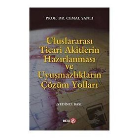 ULUSLARARASI TICARI AKITLERIN HAZIRLANMASI VE UYUŞMAZLIKLARIN ÇÖZÜM YOLLARI - CEMAL ŞANLI