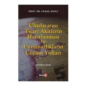 ULUSLARARASI TICARI AKITLERIN HAZIRLANMASI VE UYUŞMAZLIKLARIN ÇÖZÜM YOLLARI - CEMAL ŞANLI