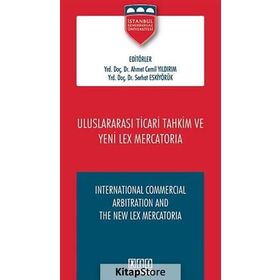 Uluslararası Ticari Tahkim ve Yeni Lex Mercatoria - Serhat Eskiyörük Ahmet Cemil Yıldırım