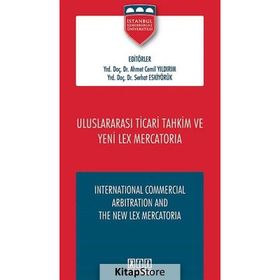 Uluslararası Ticari Tahkim ve Yeni Lex Mercatoria - Serhat Eskiyörük Ahmet Cemil Yıldırım