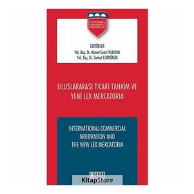 Uluslararası Ticari Tahkim ve Yeni Lex Mercatoria - Serhat Eskiyörük Ahmet Cemil Yıldırım