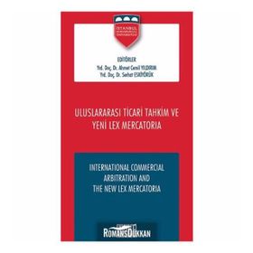 Uluslararası Ticari Tahkim ve Yeni Lex Mercatoria - Serhat Eskiyörük Ahmet Cemil Yıldırım
