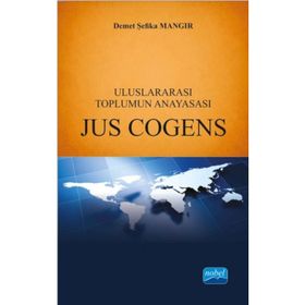 Uluslararası Toplumun Anayasası Jus Cogens / Demet Şefika Mangır / Nobel Yayın Dağıtım