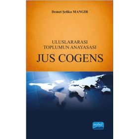Uluslararası Toplumun Anayasası Jus Cogens / Demet Şefika Mangır / Nobel Yayın Dağıtım