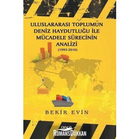 Uluslararası Toplumun Deniz Haydutluğu İle Mücadele Sürecinin Analizi - Bekir Evin