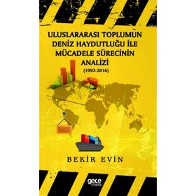Uluslararası Toplumun Deniz Haydutluğu İle Mücadele Sürecinin Analizi - Bekir Evin