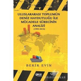 Uluslararası Toplumun Deniz Haydutluğu İle Mücadele Sürecinin Analizi - Bekir Evin
