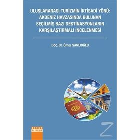 Uluslararası Turizmin İktisadi Yönü Akdeniz Havzasında Bulunan Seçilmiş Bazı Destinasyonların Karşılaştırmalı İncelenmesi - Ömer Şanlıoğlu