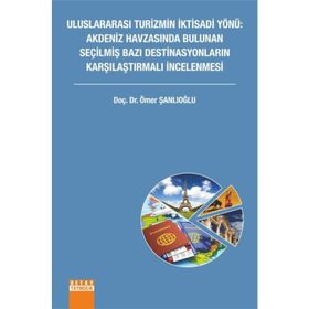 Uluslararası Turizmin İktisadi Yönü Akdeniz Havzasında Bulunan Seçilmiş Bazı Destinasyonların Karşılaştırmalı İncelenmesi - Ömer Şanlıoğlu